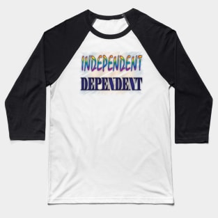 Independent or Dependent Baseball T-Shirt